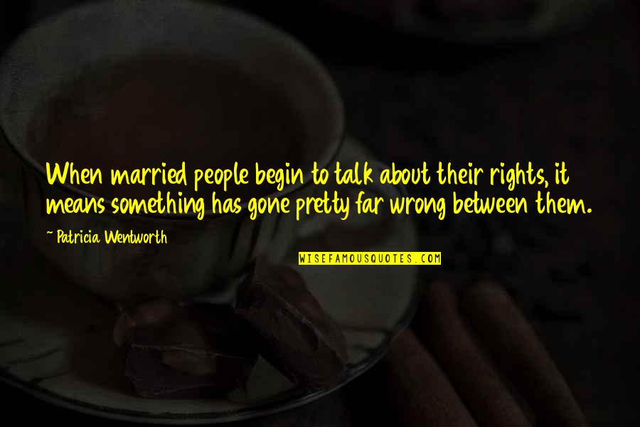 So Far Gone Quotes By Patricia Wentworth: When married people begin to talk about their So Far Gone Quotes By Patricia Wentworth: When married people begin to talk about their
