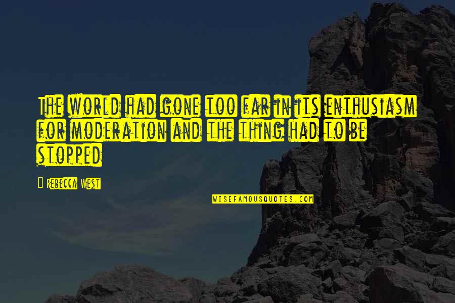 So Far Gone Quotes By Rebecca West: The world had gone too far in its So Far Gone Quotes By Rebecca West: The world had gone too far in its