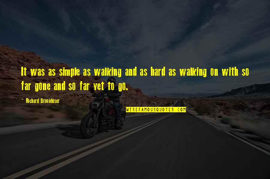 So Far Gone Quotes By Richard Brookhiser: It was as simple as walking and as So Far Gone Quotes By Richard Brookhiser: It was as simple as walking and as