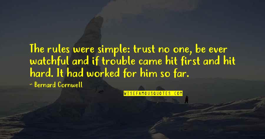 So Far Quotes By Bernard Cornwell: The rules were simple: trust no one, be