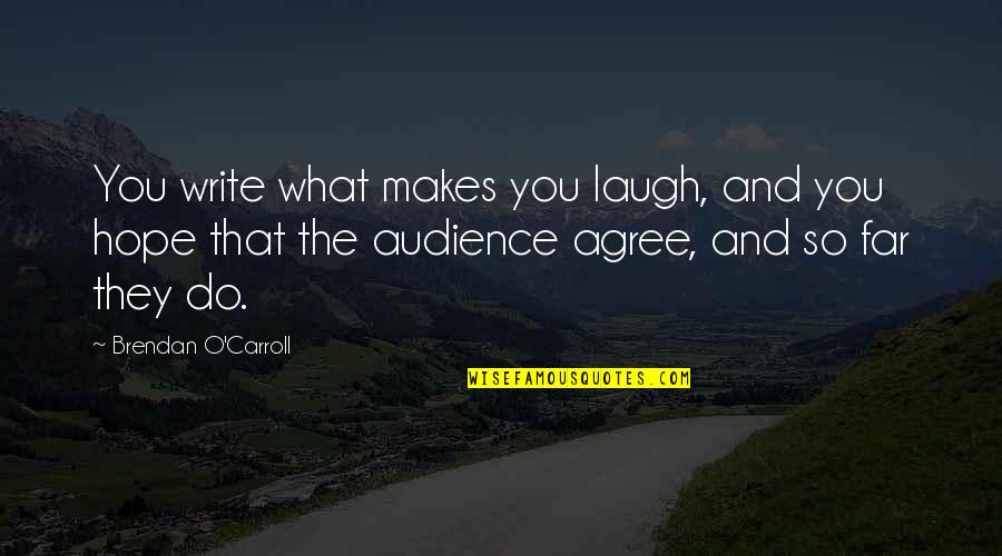 So Far Quotes By Brendan O'Carroll: You write what makes you laugh, and you