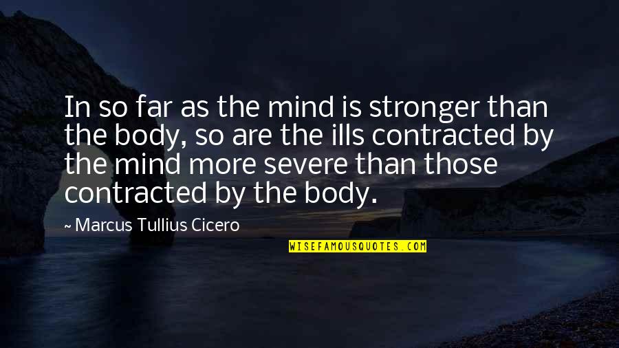 So Far Quotes By Marcus Tullius Cicero: In so far as the mind is stronger