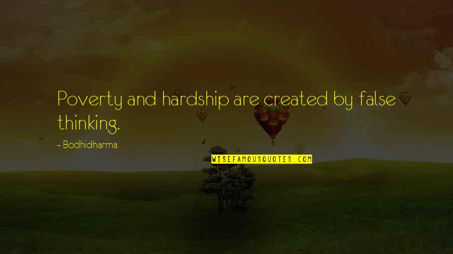 So Far So Good La Haine Quotes By Bodhidharma: Poverty and hardship are created by false thinking. So Far So Good La Haine Quotes By Bodhidharma: Poverty and hardship are created by false thinking.