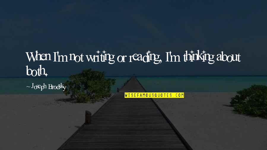 So Far So Good La Haine Quotes By Joseph Brodsky: When I'm not writing or reading, I'm thinking So Far So Good La Haine Quotes By Joseph Brodsky: When I'm not writing or reading, I'm thinking
