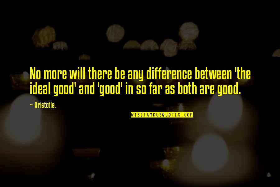 So Far So Good Quotes By Aristotle.: No more will there be any difference between