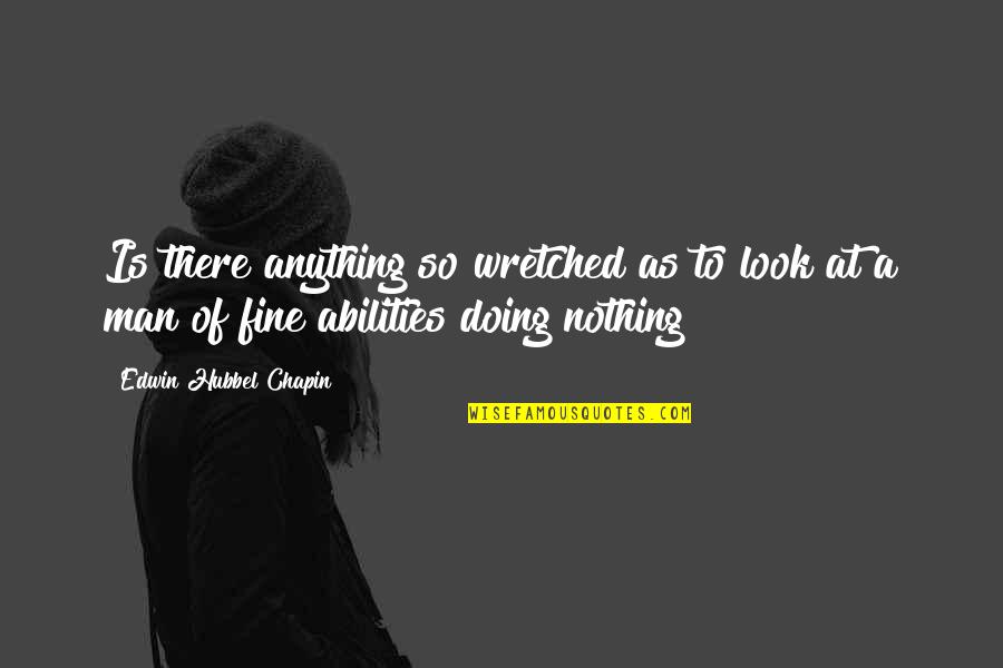 So Fine Quotes By Edwin Hubbel Chapin: Is there anything so wretched as to look