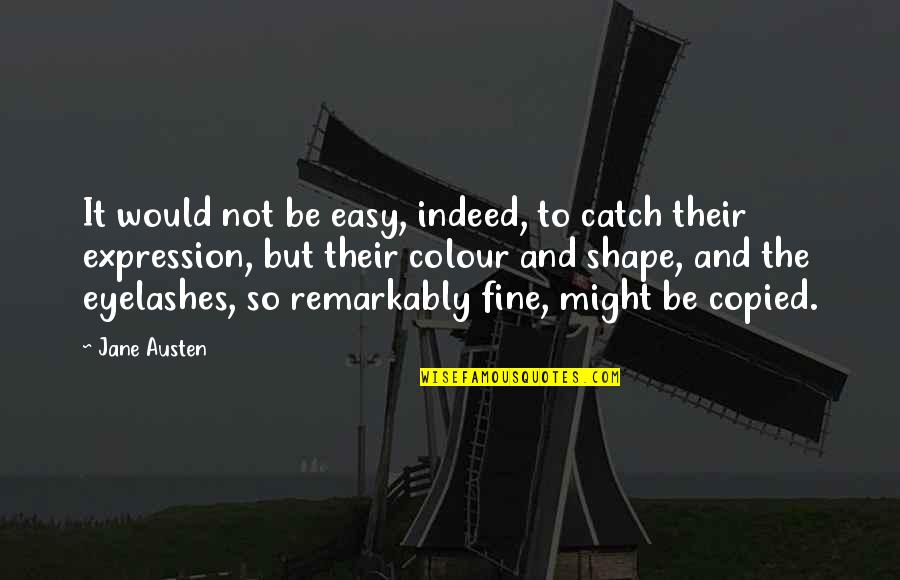 So Fine Quotes By Jane Austen: It would not be easy, indeed, to catch