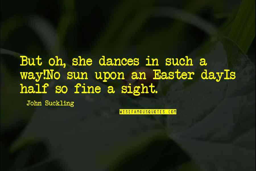 So Fine Quotes By John Suckling: But oh, she dances in such a way!No