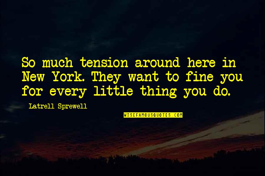 So Fine Quotes By Latrell Sprewell: So much tension around here in New York.