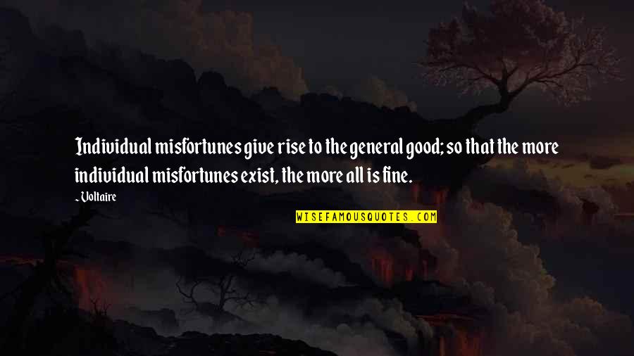So Fine Quotes By Voltaire: Individual misfortunes give rise to the general good;