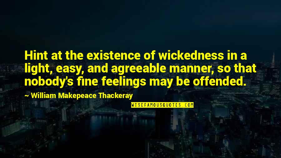 So Fine Quotes By William Makepeace Thackeray: Hint at the existence of wickedness in a