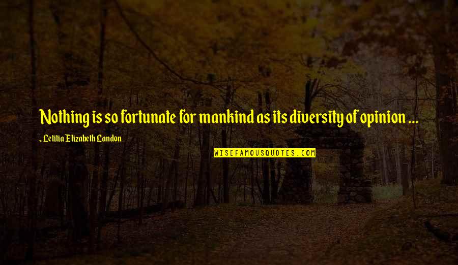So Fortunate Quotes By Letitia Elizabeth Landon: Nothing is so fortunate for mankind as its