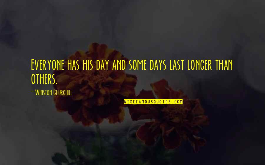 So Freaking Happy Quotes By Winston Churchill: Everyone has his day and some days last
