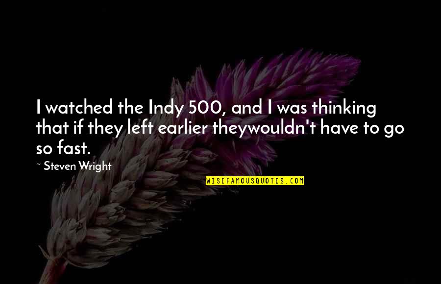 So Funny Quotes By Steven Wright: I watched the Indy 500, and I was