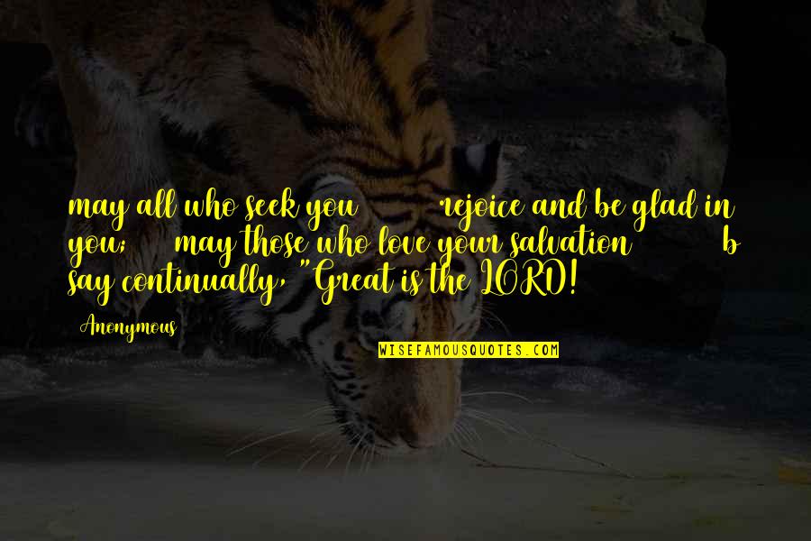So Glad I'm Over You Quotes By Anonymous: may all who seek you rejoice and be So Glad I'm Over You Quotes By Anonymous: may all who seek you rejoice and be