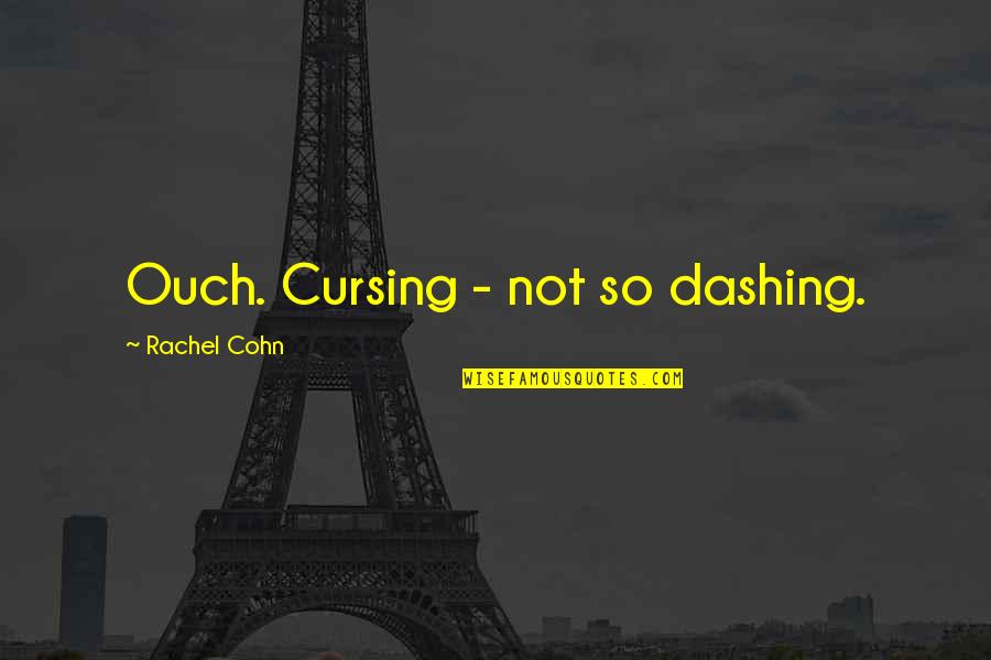 So Glad You're Home Quotes By Rachel Cohn: Ouch. Cursing - not so dashing.