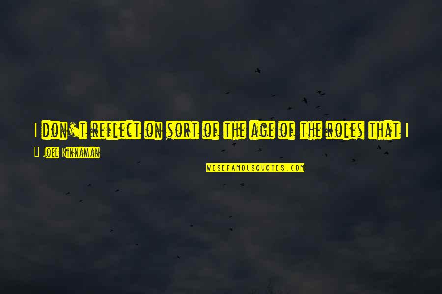 So Goes The Nation Quote Quotes By Joel Kinnaman: I don't reflect on sort of the age So Goes The Nation Quote Quotes By Joel Kinnaman: I don't reflect on sort of the age