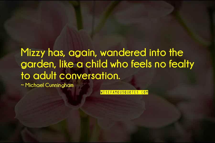 So Good To Hear Your Voice Quotes By Michael Cunningham: Mizzy has, again, wandered into the garden, like So Good To Hear Your Voice Quotes By Michael Cunningham: Mizzy has, again, wandered into the garden, like