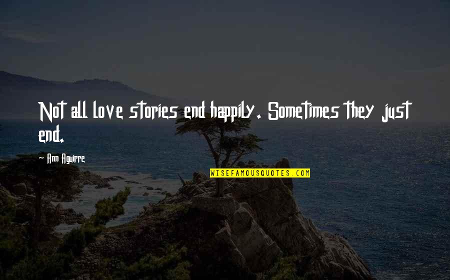 So Happily In Love Quotes By Ann Aguirre: Not all love stories end happily. Sometimes they
