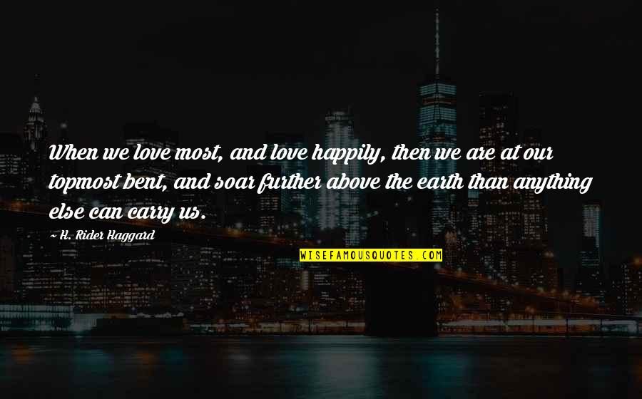 So Happily In Love Quotes By H. Rider Haggard: When we love most, and love happily, then So Happily In Love Quotes By H. Rider Haggard: When we love most, and love happily, then