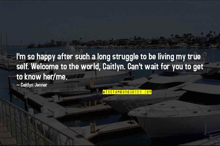 So Happy For You Quotes By Caitlyn Jenner: I'm so happy after such a long struggle