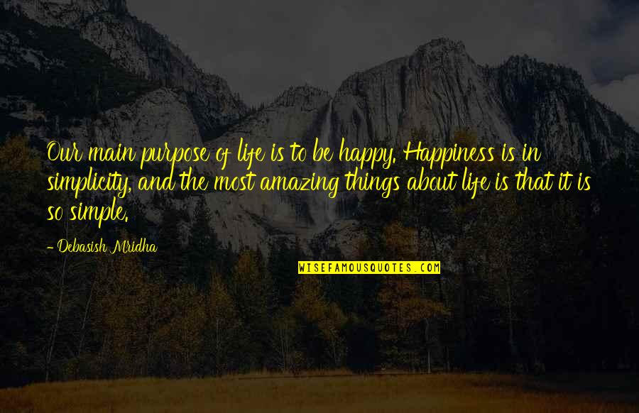 So Happy In Love Quotes By Debasish Mridha: Our main purpose of life is to be So Happy In Love Quotes By Debasish Mridha: Our main purpose of life is to be