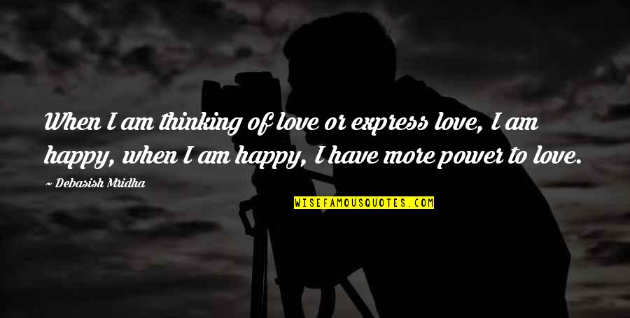 So Happy In Love Quotes By Debasish Mridha: When I am thinking of love or express So Happy In Love Quotes By Debasish Mridha: When I am thinking of love or express