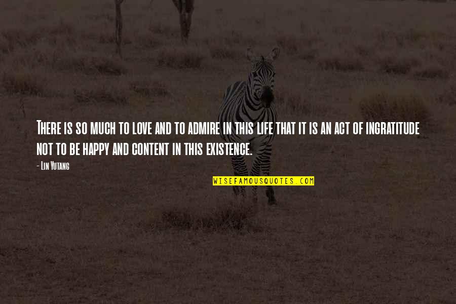 So Happy In Love Quotes By Lin Yutang: There is so much to love and to So Happy In Love Quotes By Lin Yutang: There is so much to love and to