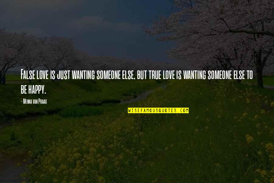 So Happy In Love Quotes By Menna Van Praag: False love is just wanting someone else, but So Happy In Love Quotes By Menna Van Praag: False love is just wanting someone else, but
