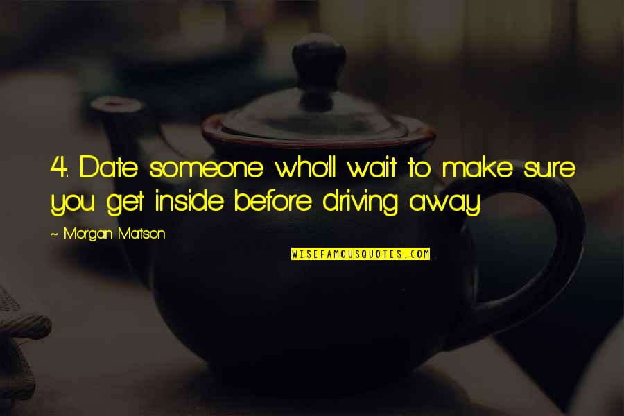 So Happy Lately Quotes By Morgan Matson: 4. Date someone who'll wait to make sure