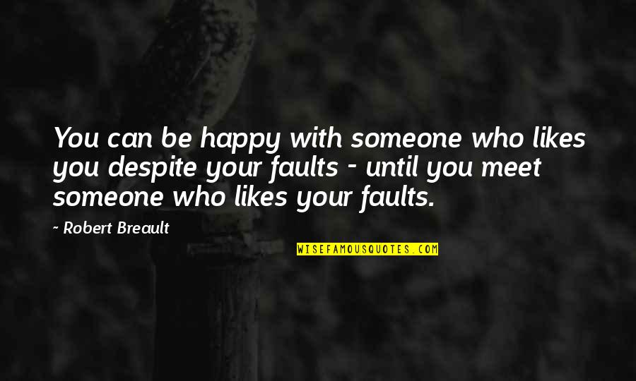 So Happy Relationship Quotes By Robert Breault: You can be happy with someone who likes