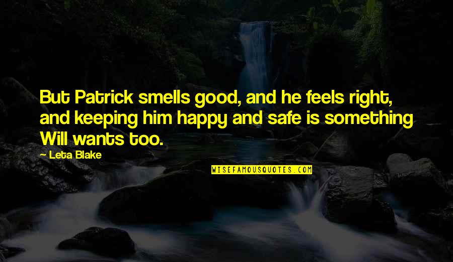 So Happy Right Now Quotes By Leta Blake: But Patrick smells good, and he feels right,