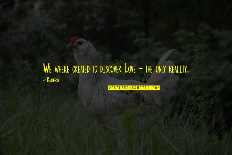 So Happy To Call You Mine Quotes By Rajneesh: We where created to discover Love - the