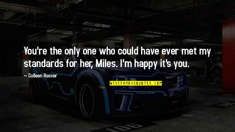 So Happy To Have Met You Quotes By Colleen Hoover: You're the only one who could have ever So Happy To Have Met You Quotes By Colleen Hoover: You're the only one who could have ever
