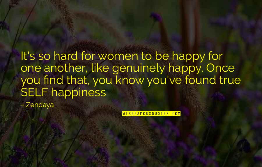 So Happy To Know You Quotes By Zendaya: It's so hard for women to be happy