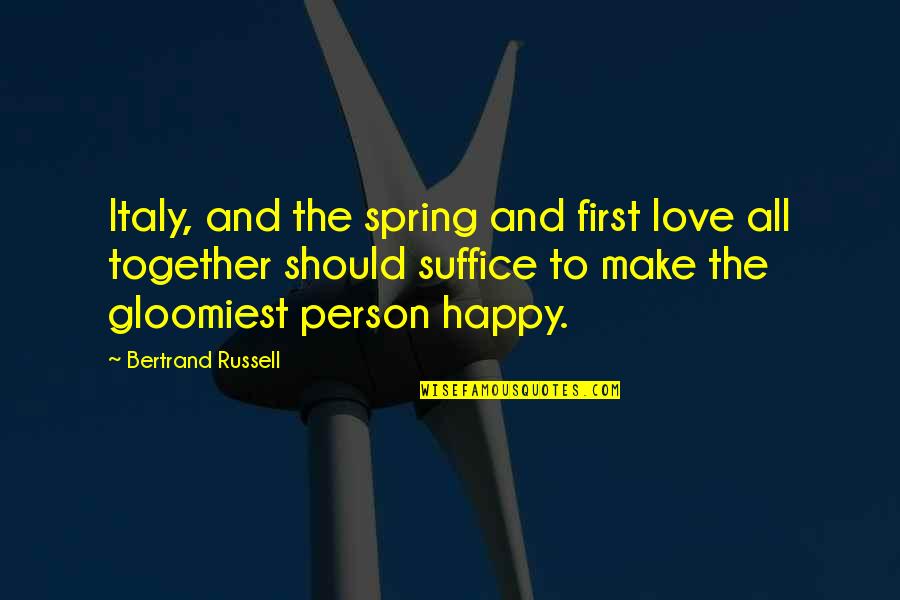 So Happy Together Quotes By Bertrand Russell: Italy, and the spring and first love all So Happy Together Quotes By Bertrand Russell: Italy, and the spring and first love all