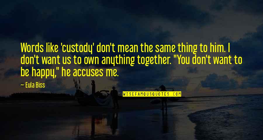 So Happy Together Quotes By Eula Biss: Words like 'custody' don't mean the same thing So Happy Together Quotes By Eula Biss: Words like 'custody' don't mean the same thing