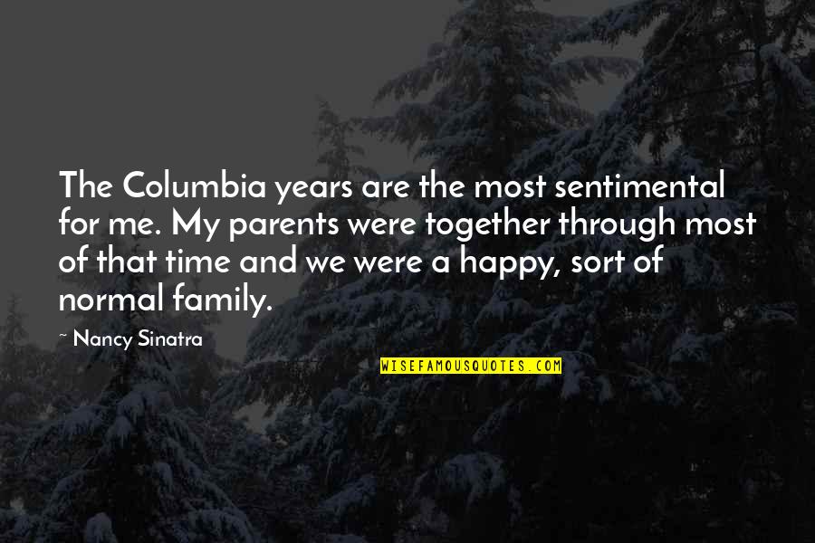 So Happy Together Quotes By Nancy Sinatra: The Columbia years are the most sentimental for So Happy Together Quotes By Nancy Sinatra: The Columbia years are the most sentimental for