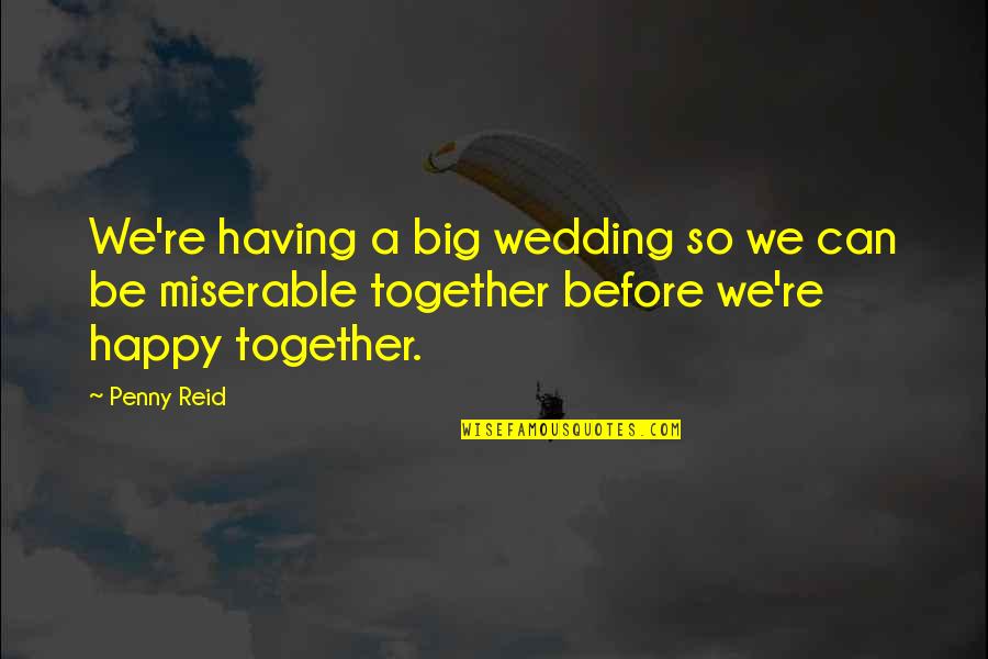 So Happy Together Quotes By Penny Reid: We're having a big wedding so we can