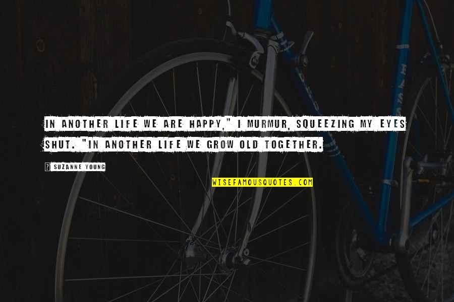 So Happy Together Quotes By Suzanne Young: In another life we are happy," I murmur, So Happy Together Quotes By Suzanne Young: In another life we are happy," I murmur,