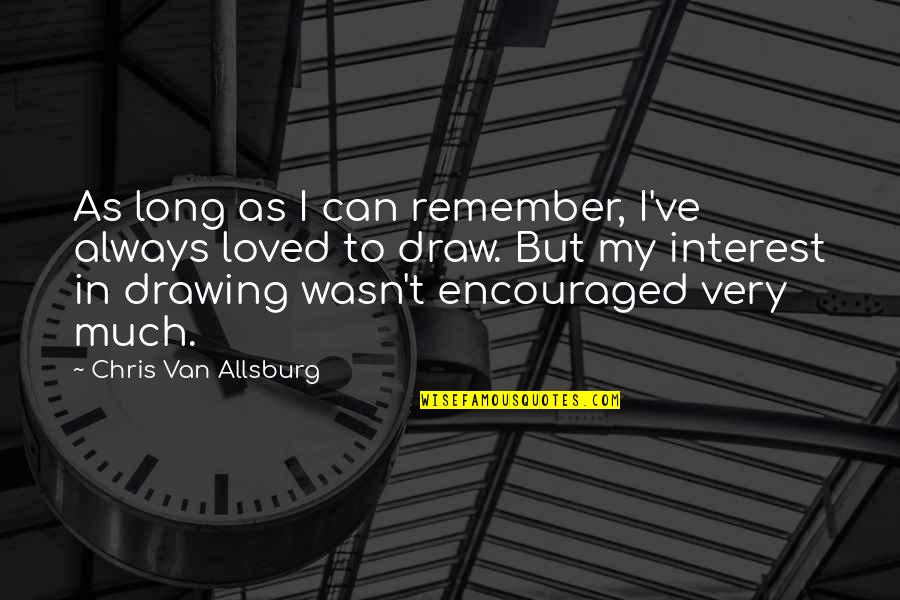 So Happy We Met Quotes By Chris Van Allsburg: As long as I can remember, I've always