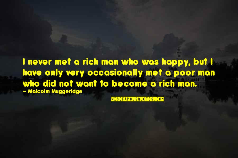 So Happy We Met Quotes By Malcolm Muggeridge: I never met a rich man who was