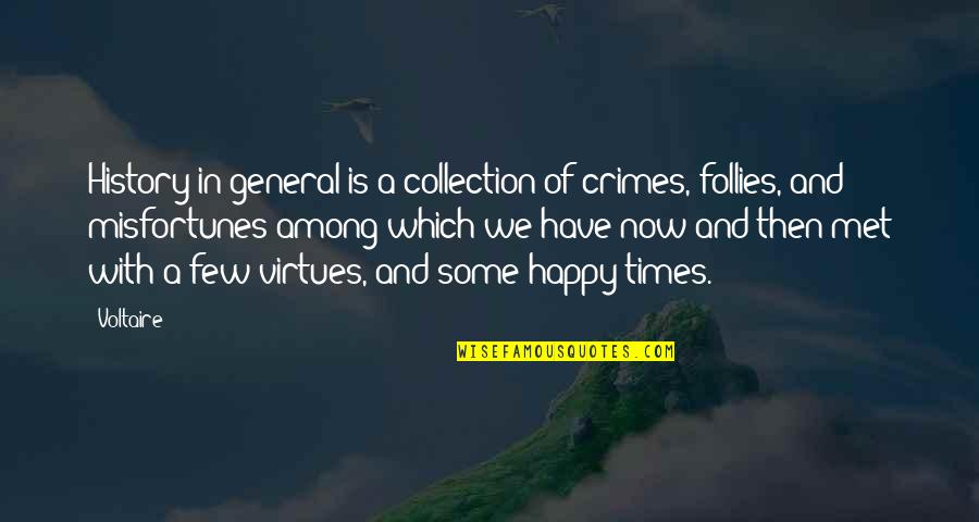 So Happy We Met Quotes By Voltaire: History in general is a collection of crimes,