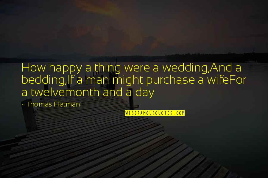 So Happy With My Man Quotes By Thomas Flatman: How happy a thing were a wedding,And a