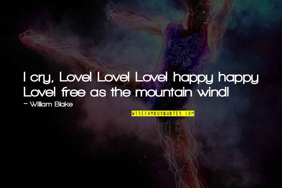 So Happy You Cry Quotes By William Blake: I cry, Love! Love! Love! happy happy Love!