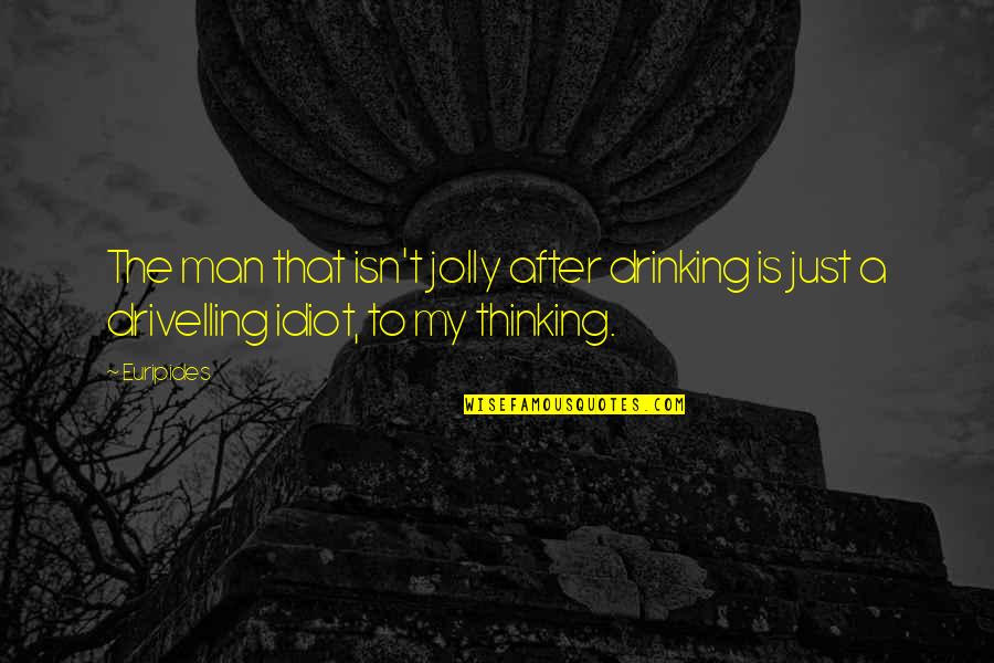 So Hard To Decide Quotes By Euripides: The man that isn't jolly after drinking is