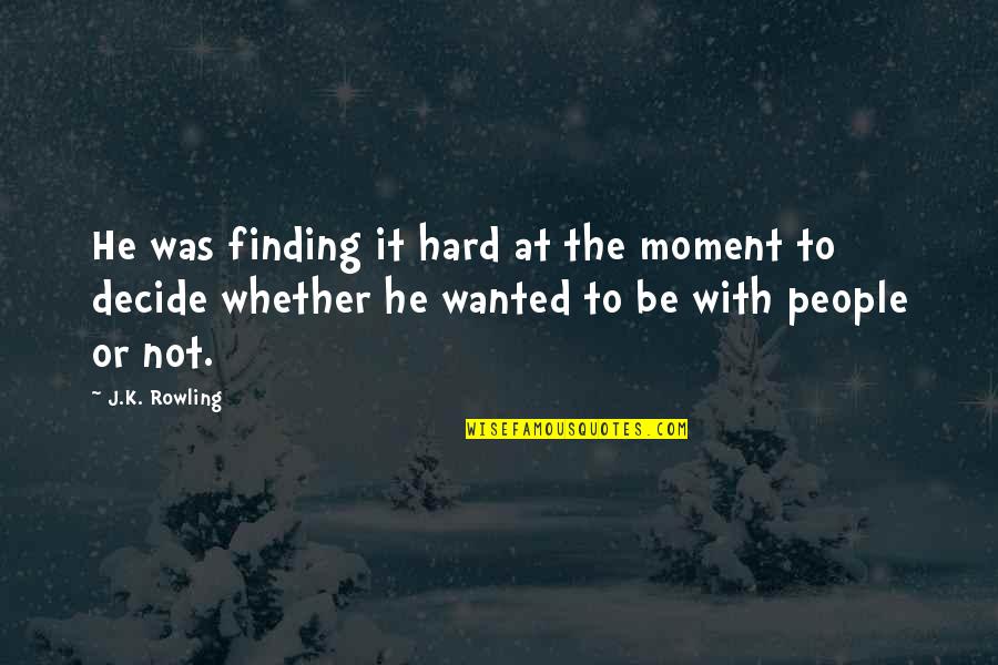 So Hard To Decide Quotes By J.K. Rowling: He was finding it hard at the moment