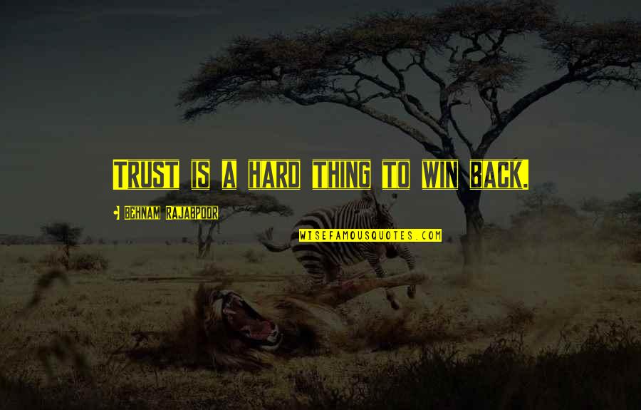 So Hard To Trust You Quotes By Behnam Rajabpoor: Trust is a hard thing to win back.