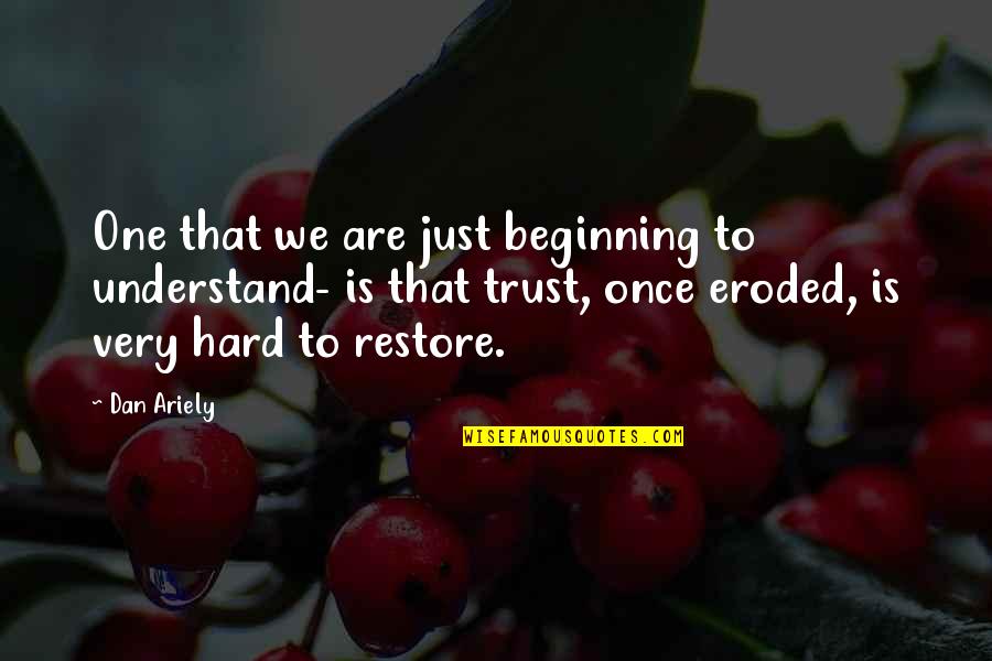 So Hard To Trust You Quotes By Dan Ariely: One that we are just beginning to understand-