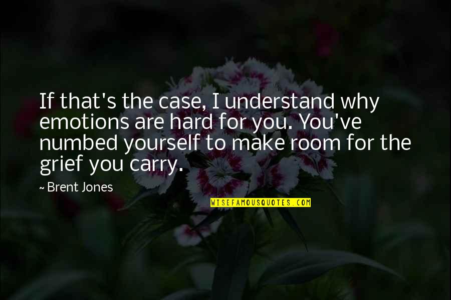 So Hard To Understand Quotes By Brent Jones: If that's the case, I understand why emotions So Hard To Understand Quotes By Brent Jones: If that's the case, I understand why emotions